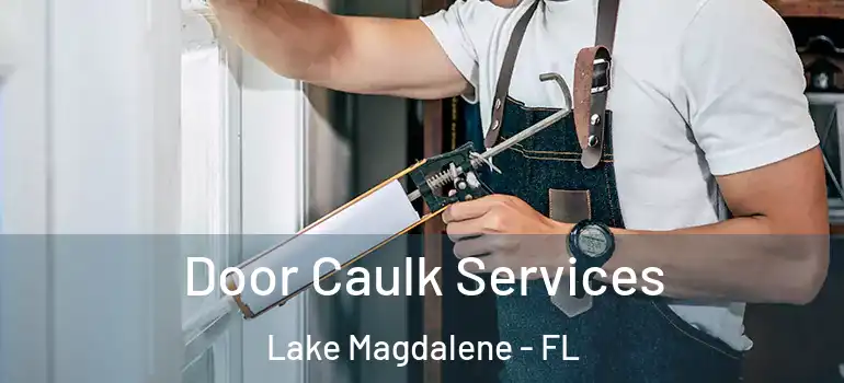 Door Caulk Services Lake Magdalene - FL