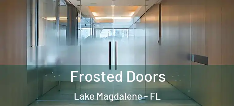 Frosted Doors Lake Magdalene - FL