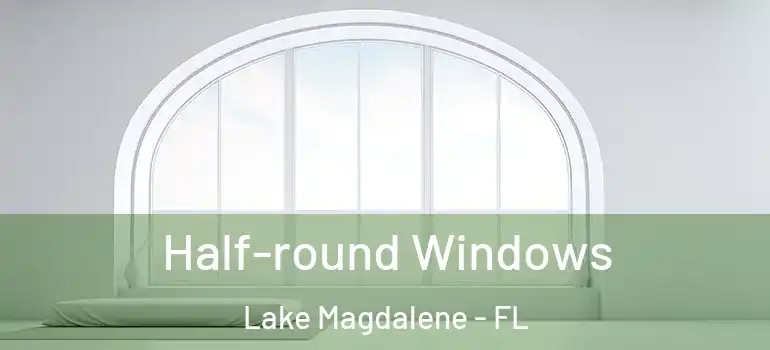 Half-round Windows Lake Magdalene - FL