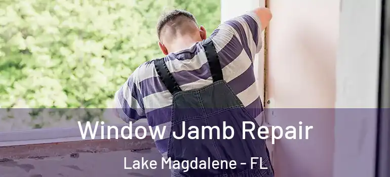  Window Jamb Repair Lake Magdalene - FL