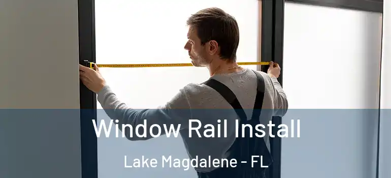 Window Rail Install Lake Magdalene - FL